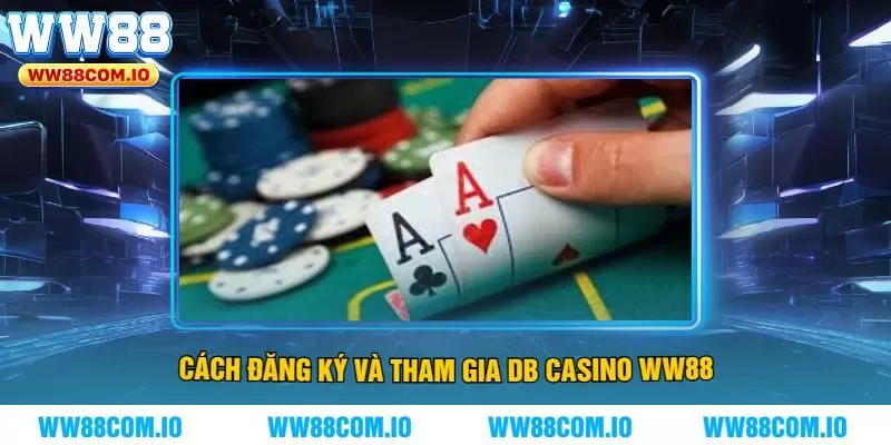 Cách Đăng Ký Và Tham Gia DB Casino WW88