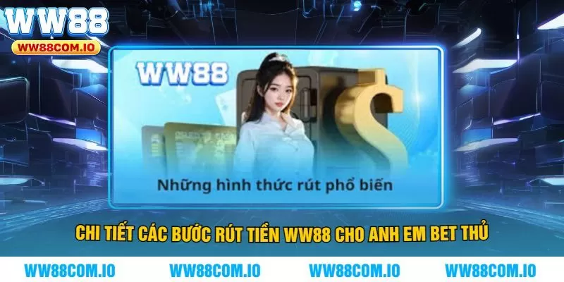 Chi Tiết Các Bước Rút Tiền WW88 Cho Anh Em Bet Thủ
