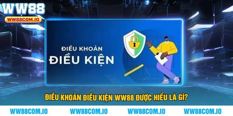 Điều Khoản Điều Kiện Ww88 Được Hiểu Là Gì?