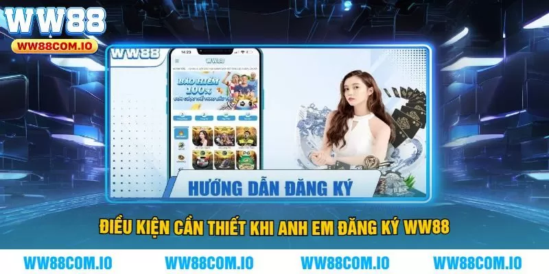 Điều Kiện Cần Thiết Khi Anh Em Đăng Ký WW88