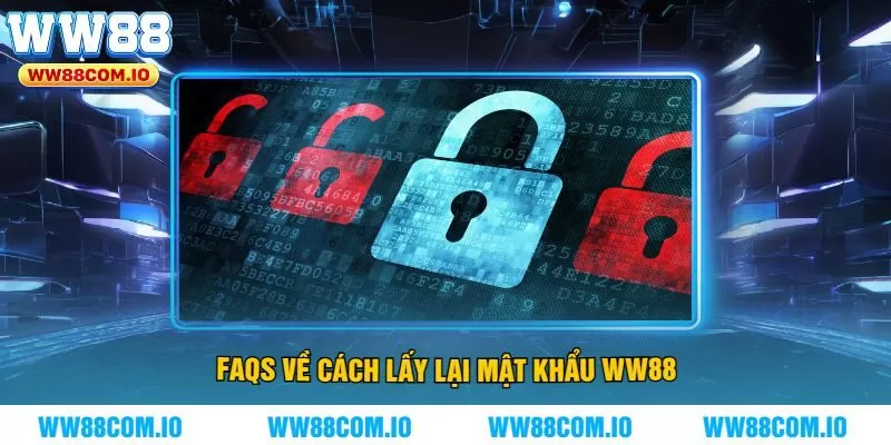 FAQs về cách lấy lại mật khẩu WW88