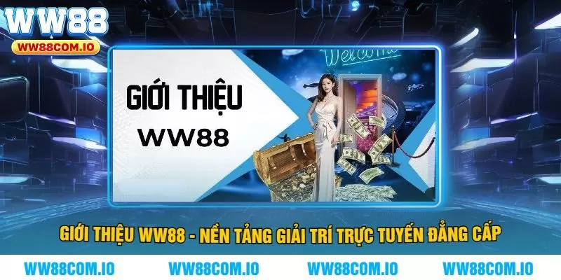 Giới Thiệu WW88 - Nền Tảng Giải Trí Trực Tuyến Đẳng Cấp