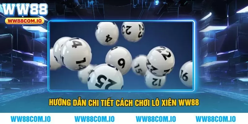 Hướng Dẫn Chi Tiết Cách Chơi Lô Xiên WW88