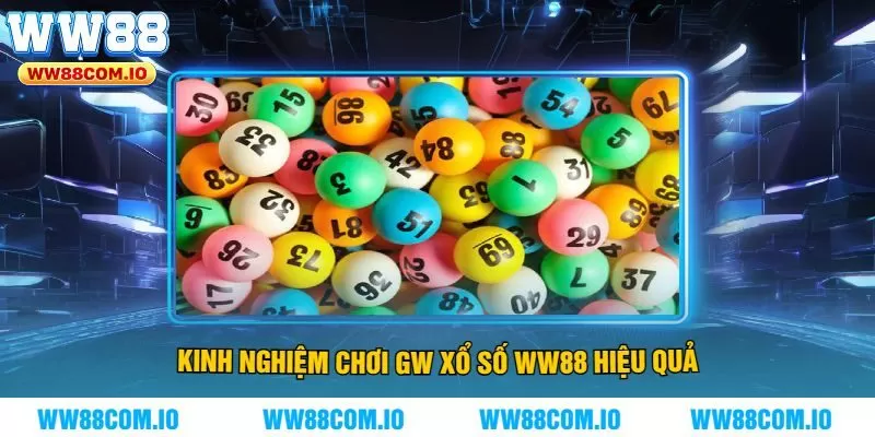 Kinh nghiệm chơi GW xổ số WW88 hiệu quả