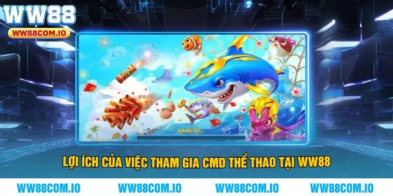 Lợi ích của việc tham gia CMD thể thao tại WW88