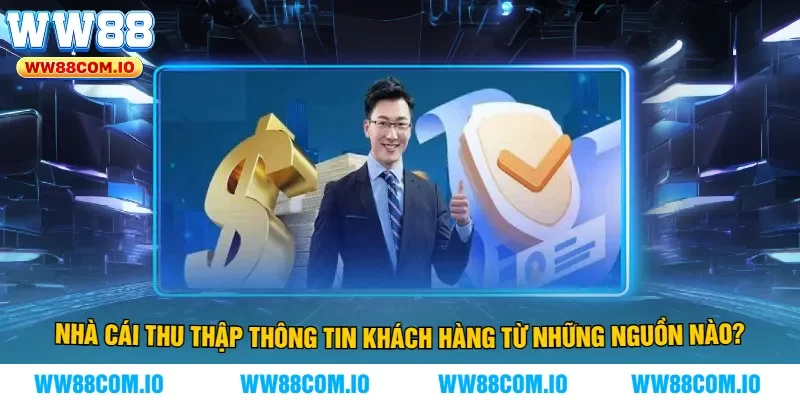 Nhà Cái Thu Thập Thông Tin Khách Hàng Từ Những Nguồn Nào