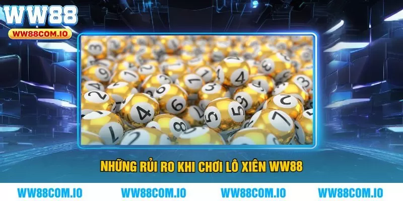 Những Rủi Ro Khi Chơi Lô Xiên WW88