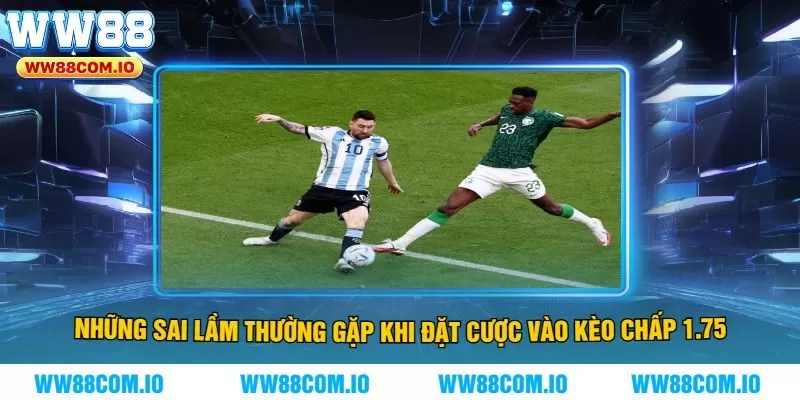 Những sai lầm thường gặp khi đặt cược vào kèo chấp 1.75