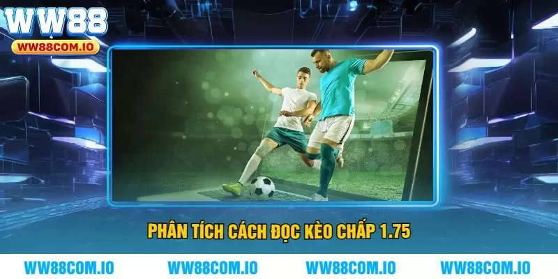 Phân tích cách đọc kèo chấp 1.75
