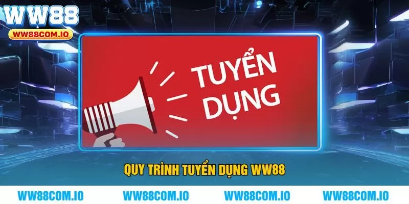 Quy Trình Tuyển Dụng WW88