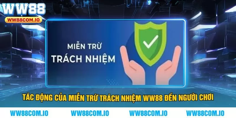 Tác Động Của Miễn Trừ Trách Nhiệm WW88 Đến Người Chơi