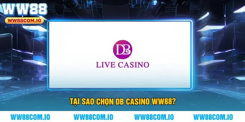 Tại Sao Chọn DB Casino WW88?