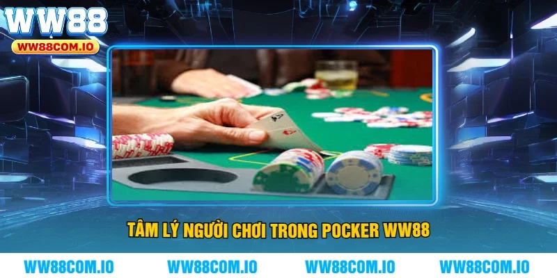 Tâm Lý Người Chơi Trong Pocker WW88