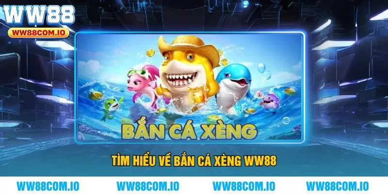 Tìm hiểu về Bắn cá Xèng WW88