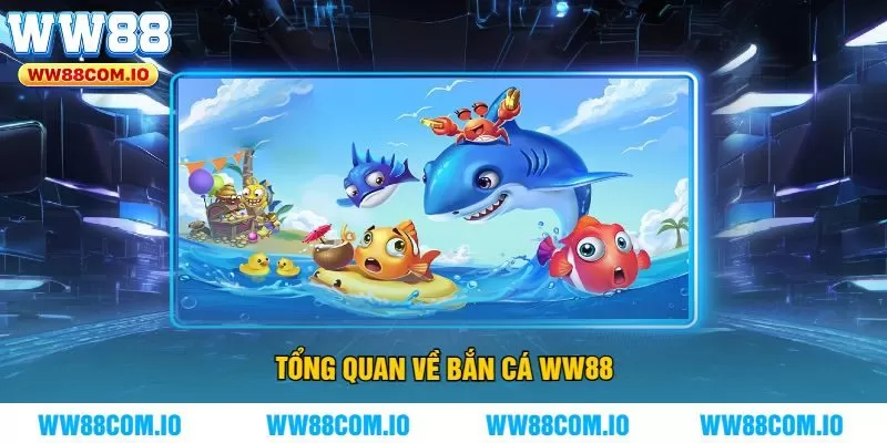 Tổng Quan Về BẮN CÁ WW88