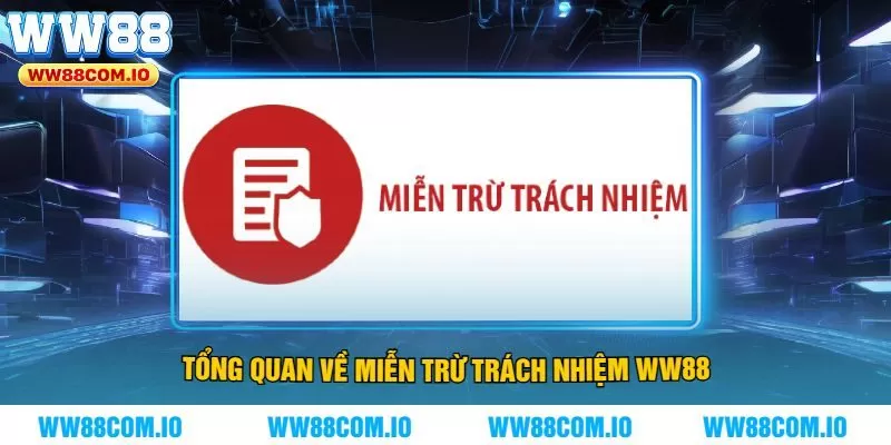 Tổng Quan Về Miễn Trừ Trách Nhiệm WW88